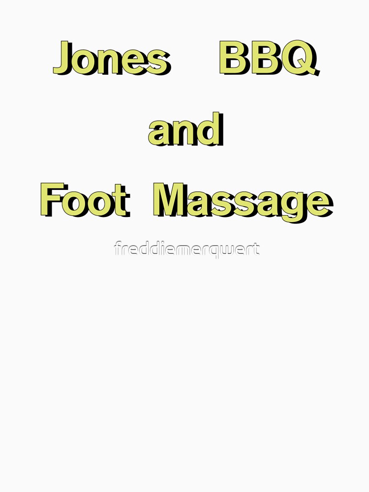 "Jones BBQ and Foot Massage" T-shirt by freddiemerqwert ...