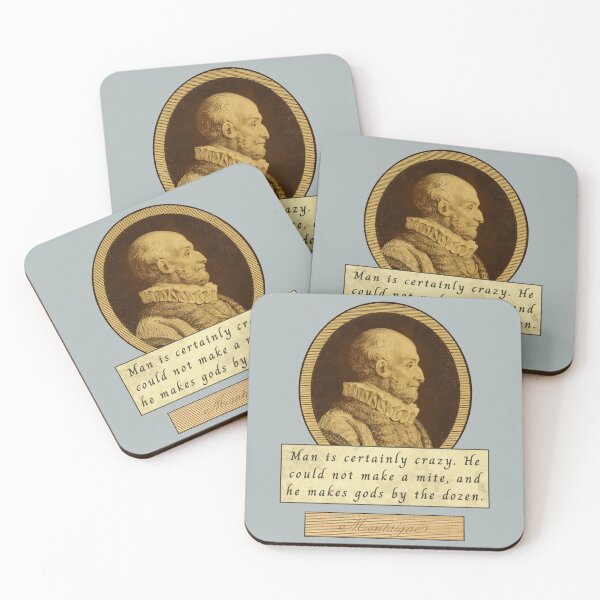 Item preview, Michel de Montaigne quote: Man is certainly crazy. He could not make a mite, and he makes gods by the dozen. designed and sold by artbleed.