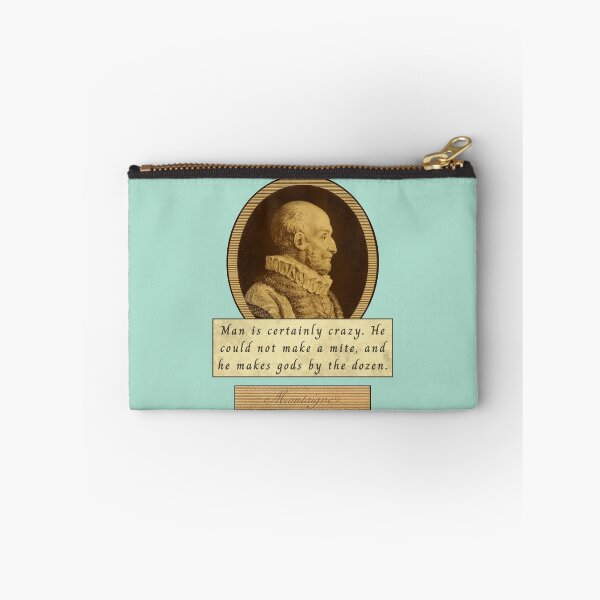 Item preview, Michel de Montaigne quote: Man is certainly crazy. He could not make a mite, and he makes gods by the dozen. designed and sold by artbleed.