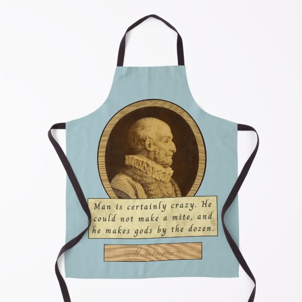 Item preview, Michel de Montaigne quote: Man is certainly crazy. He could not make a mite, and he makes gods by the dozen. designed and sold by artbleed.