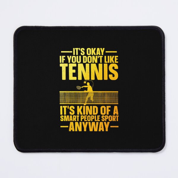 Item preview, It’s Okay If You Don’t Like Tennis It’s Kind Of A Smart People Sport Anyway Funny Tennis Quote Bold Text designed and sold by WayTBeenkenArt.