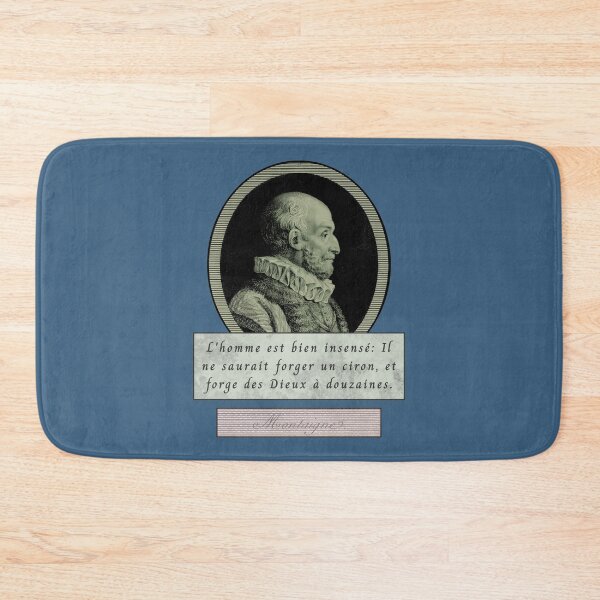 Item preview, Michel de Montaigne quote: L'homme est bien insensé : il ne saurait forger un ciron et forge des dieux à la douzaine. designed and sold by artbleed.
