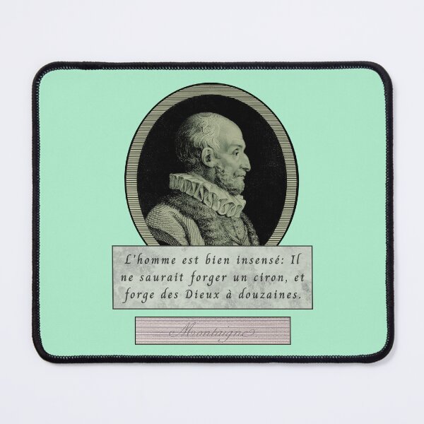 Item preview, Michel de Montaigne quote: L'homme est bien insensé : il ne saurait forger un ciron et forge des dieux à la douzaine. designed and sold by artbleed.