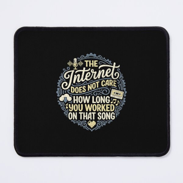 Item preview, The internet doesn't care how long you worked on that song designed and sold by Pflugart.