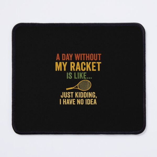 Item preview, A Day Without My Racket Is Like… Just Kidding I Have No Idea Funny Tennis Quote Bold Text designed and sold by WayTBeenkenArt.