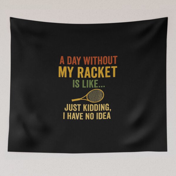 Item preview, A Day Without My Racket Is Like… Just Kidding I Have No Idea Funny Tennis Quote Bold Text designed and sold by WayTBeenkenArt.