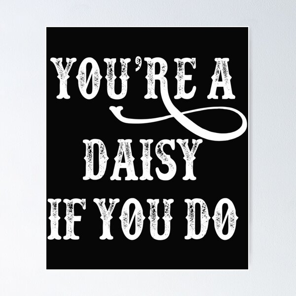 Item preview,  Tombstone Quote - You'Re A Daisy If You Do designed and sold by Kuvee05.