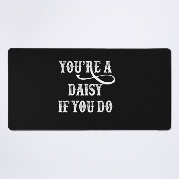 Item preview, Tombstone Quote - You'Re A Daisy If You Do designed and sold by Kuvee05.
