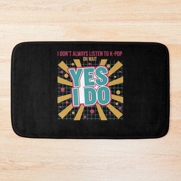 Item preview, I Dont Always Listen To K-Pop Oh Wait Yes I Do designed and sold by LuminOrb.