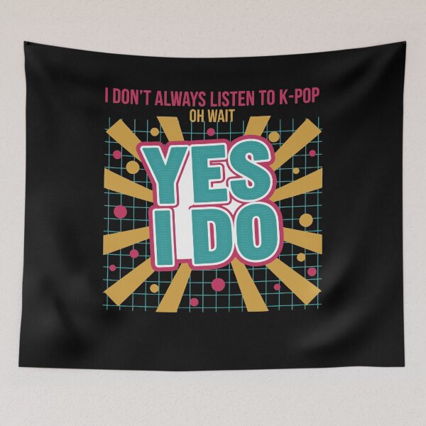 Item preview, I Dont Always Listen To K-Pop Oh Wait Yes I Do designed and sold by LuminOrb.