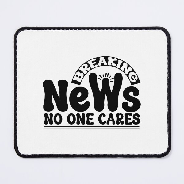 Item preview, Breaking News No One Cares designed and sold by Mystic & Celestial Art.