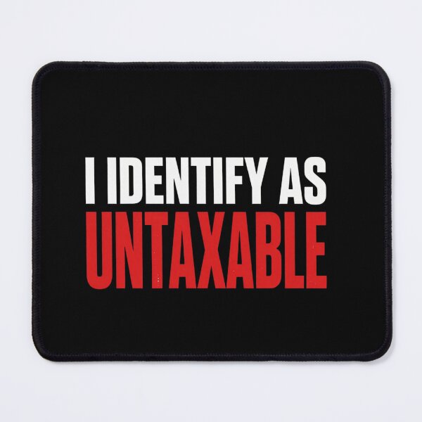 Item preview, I Identify As Untaxable | Funny Taxation Is Theft Libertarian designed and sold by MotivAura.