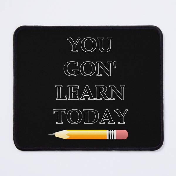 Item preview, You Gon’ Learn Today Quote designed and sold by tctyyoztse23.
