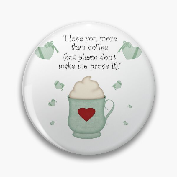 Item preview, Valentine Design I love you more than Coffee (but please don't make me prove it) designed and sold by Sonia Jones Art.