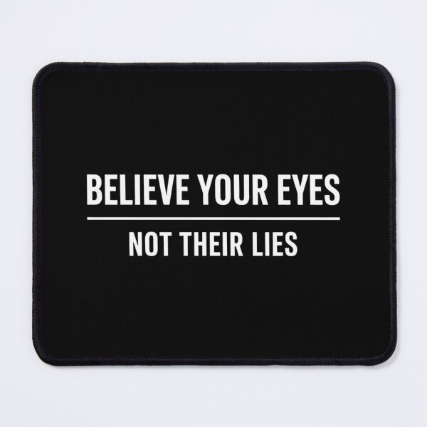 Item preview, Believe Your Eyes Not Their Lies designed and sold by lilensgavadur.
