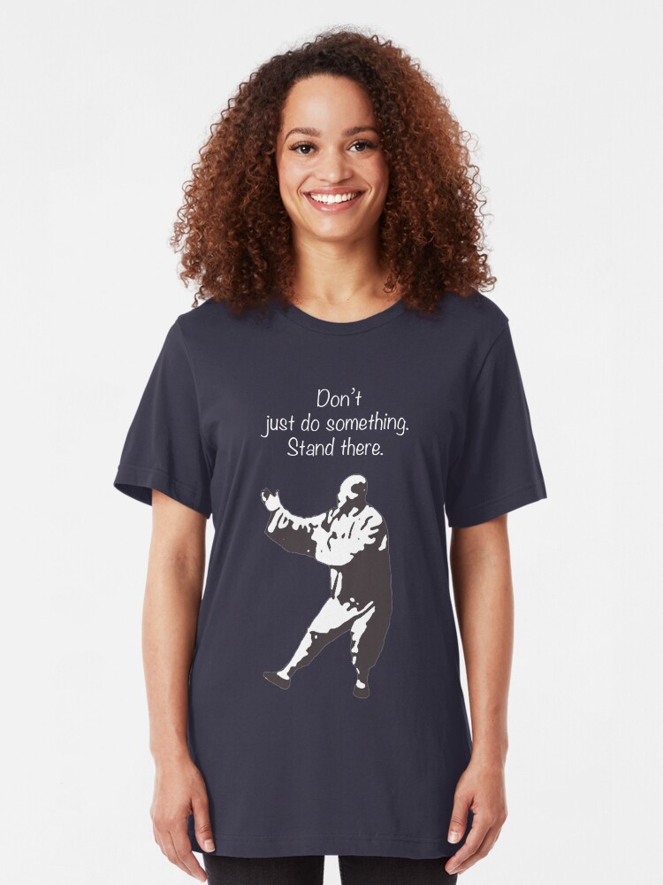 Alternate view of Don't just do something. Stand there. Slim Fit T-Shirt