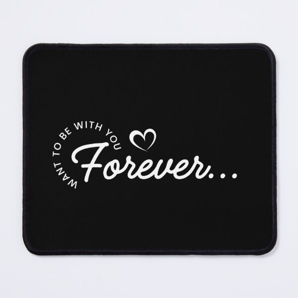 Item preview, Want to Be With You Forever – Minimal Romantic Love Quote designed and sold by teevraa.
