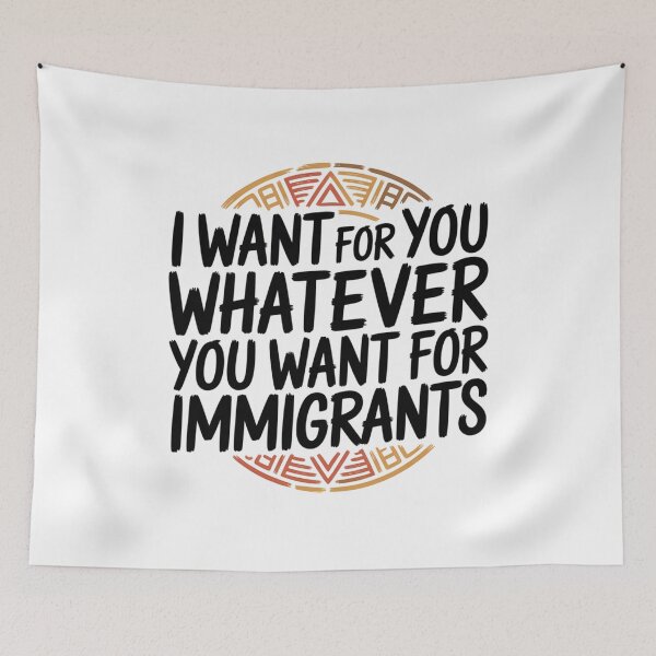 Item preview, I Want For You Whatever You Want For Immigrants  designed and sold by ketkacreations.