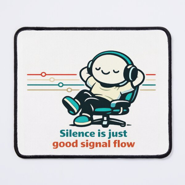 Item preview, Silence Is Just Good Signal Flow designed and sold by ChaosInNumbers.