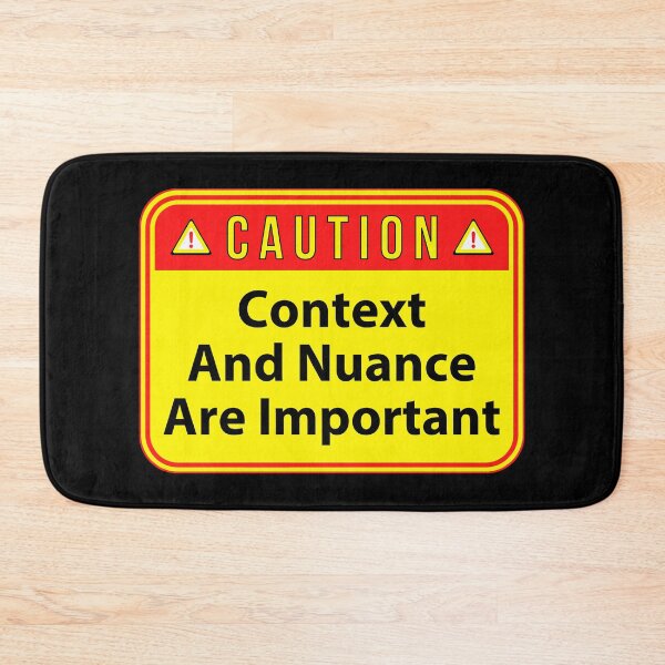 Item preview, CAUTION:  Context And Nuance Are Important - funny warning signs designed and sold by DesignsFromTW-S.