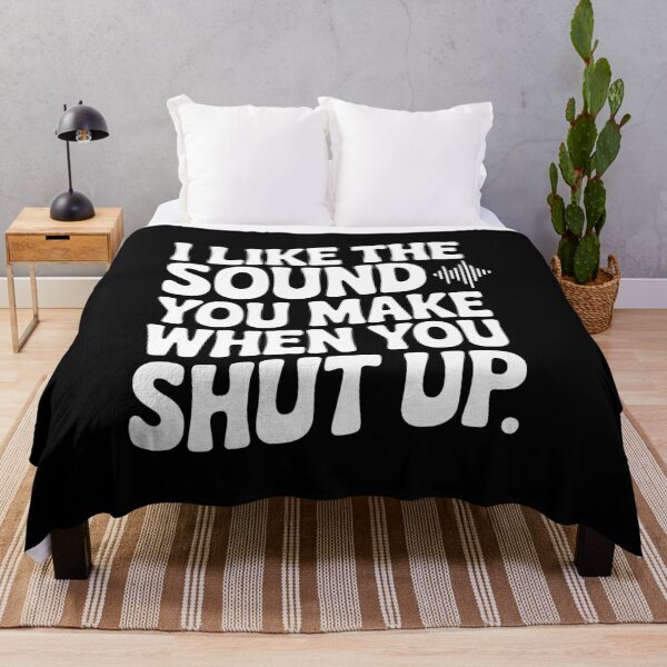 Item preview, I Like the Sound You Make When You Shut Up designed and sold by Frank Ring.