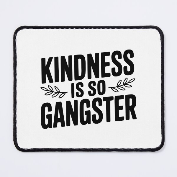 Item preview, Kindness is So Gangster designed and sold by Frank Ring.
