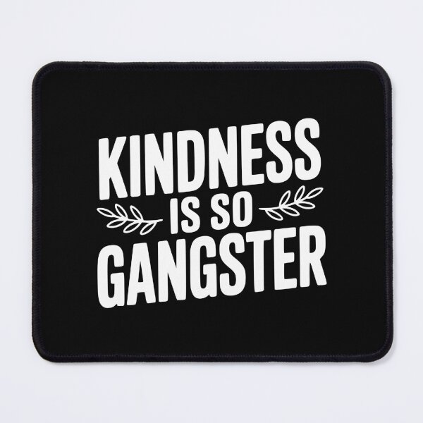 Item preview, Kindness is So Gangster designed and sold by Frank Ring.