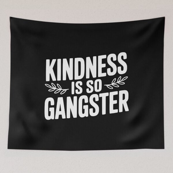 Item preview, Kindness is So Gangster designed and sold by Frank Ring.