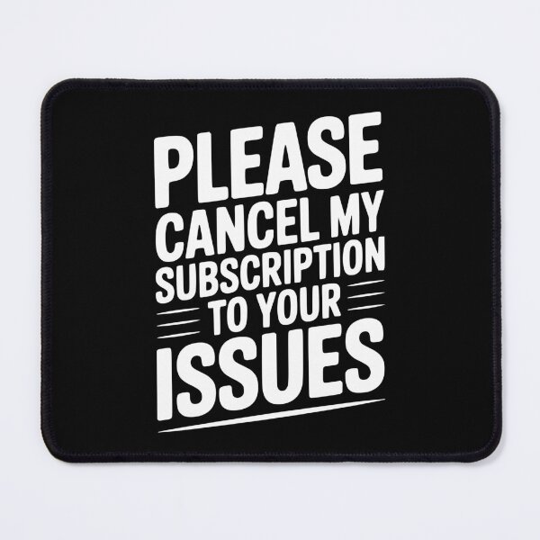 Item preview, Please Cancel My Subscription to Your Issues designed and sold by Frank Ring.