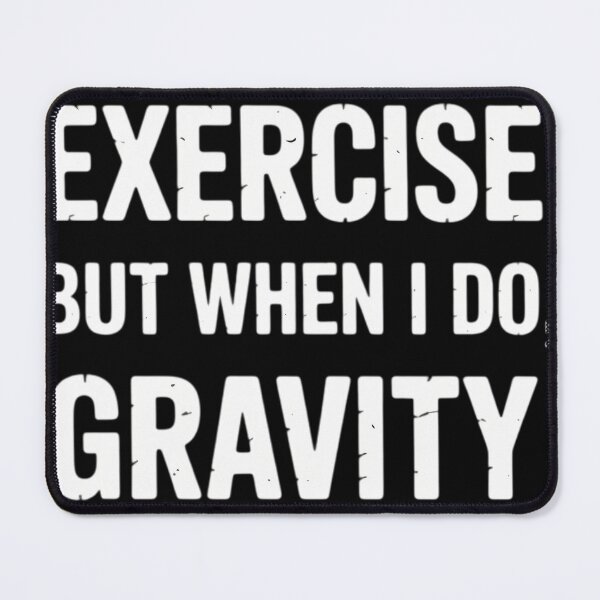 Item preview, I Don’t Usually Exercise but When Ido Gravity takesa dayoff designed and sold by tiekanamac.