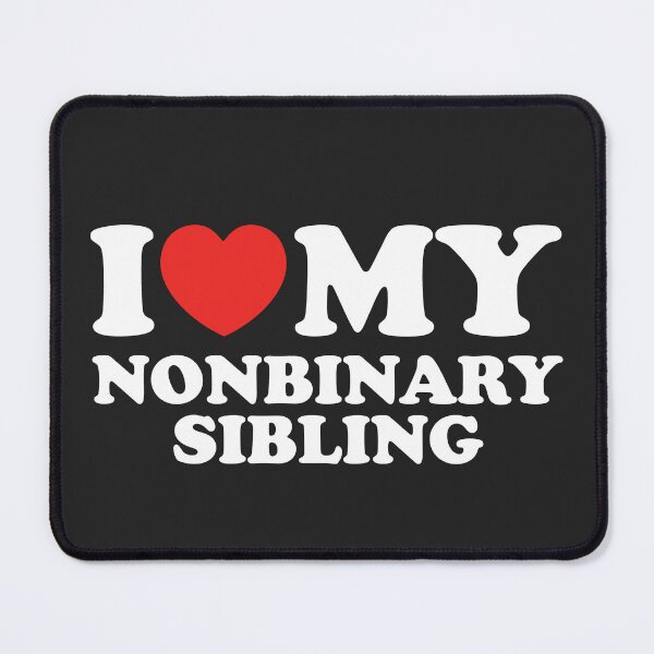 Item preview, I Love My Nonbinary Sibling designed and sold by shitpostee.
