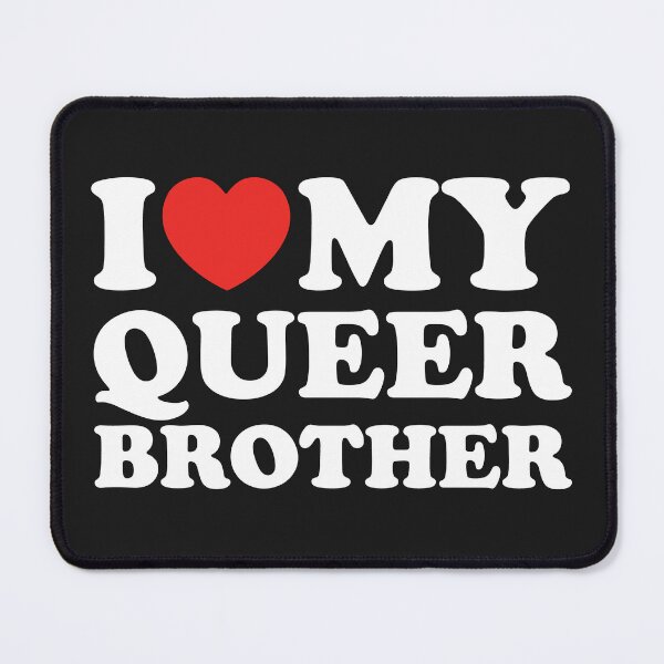 Item preview, I Love My Queer Brother designed and sold by shitpostee.
