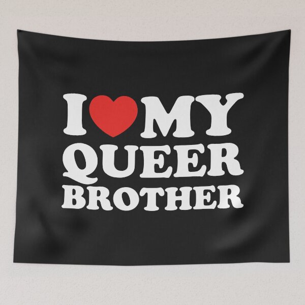 Item preview, I Love My Queer Brother designed and sold by shitpostee.
