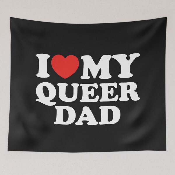 Item preview, I Love My Queer Dad designed and sold by shitpostee.