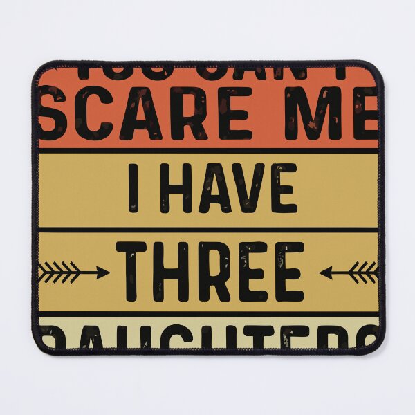 Item preview, You Can't Scare Me I Have Three Daughters designed and sold by WavesStation.