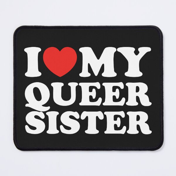Item preview, I Love My Queer Sister designed and sold by shitpostee.