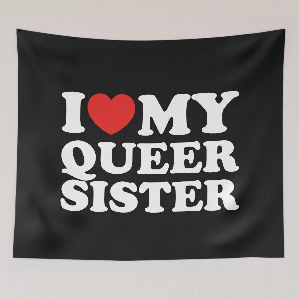 Item preview, I Love My Queer Sister designed and sold by shitpostee.