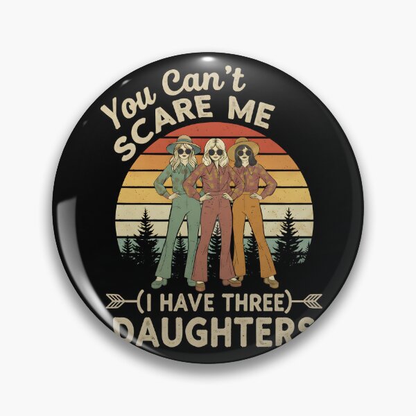 Item preview, You Can't Scare Me I Have Three Daughters designed and sold by WavesStation.