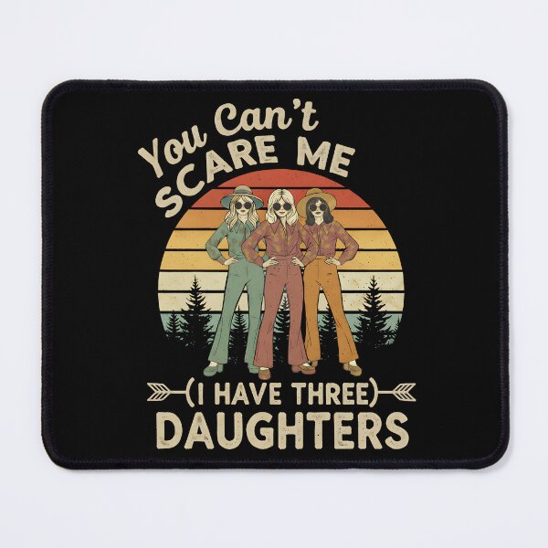 Item preview, You Can't Scare Me I Have Three Daughters designed and sold by WavesStation.