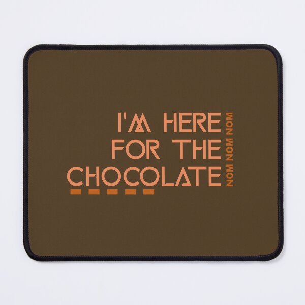 Item preview, I'm Here For The Chocolate NOM NOM NOM designed and sold by Sword In The Sand.