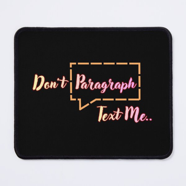 Item preview, Don't Paragraph Text Me - Funny Sarcastic Quote designed and sold by GlistenStudio.