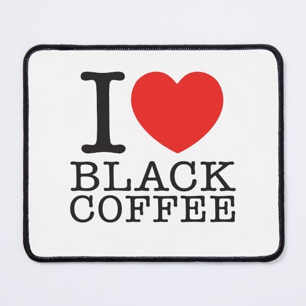 Item preview, I Love Black Coffee designed and sold by shitpostee.