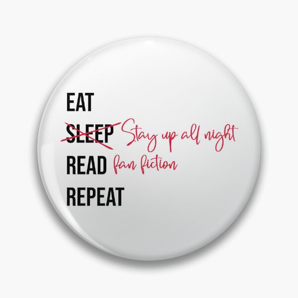 Item preview, Eat Stay up all night Read fan fiction Repeat designed and sold by ketrena.