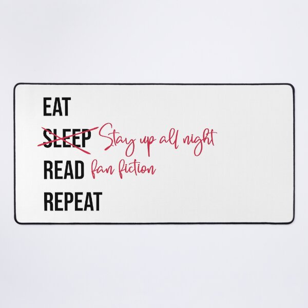 Item preview, Eat Stay up all night Read fan fiction Repeat designed and sold by ketrena.