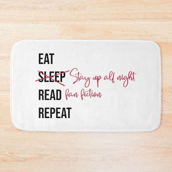 Item preview, Eat Stay up all night Read fan fiction Repeat designed and sold by ketrena.