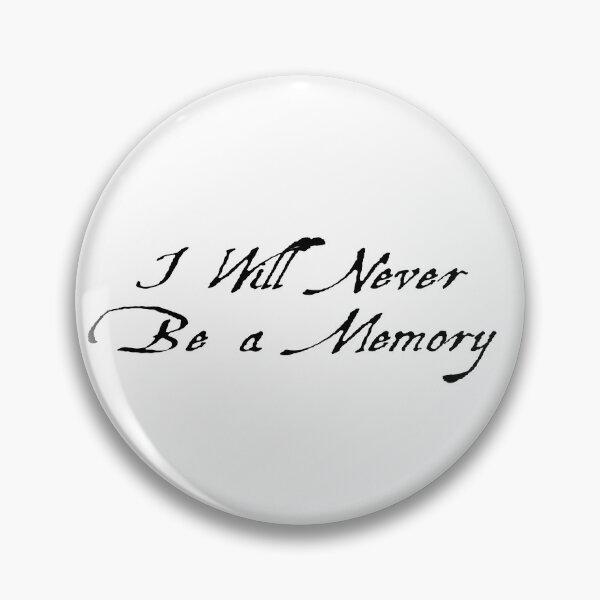 Item preview, I will never be a memory quote designed and sold by SkinnyWhite666.