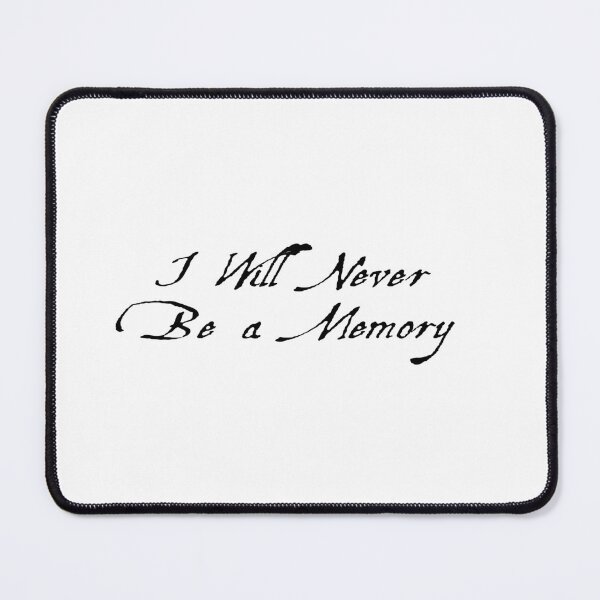 Item preview, I will never be a memory quote designed and sold by SkinnyWhite666.