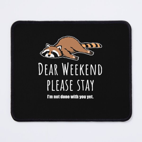 Item preview, Dear weekend please stay, cute raccoon designed and sold by Halfstone.