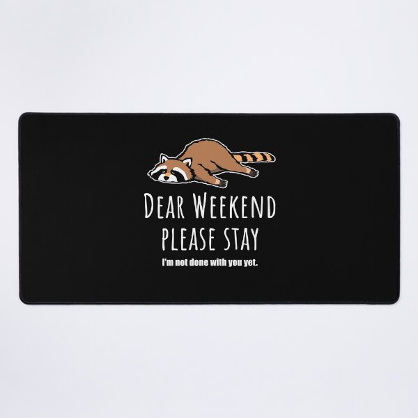Item preview, Dear weekend please stay, cute raccoon designed and sold by Halfstone.