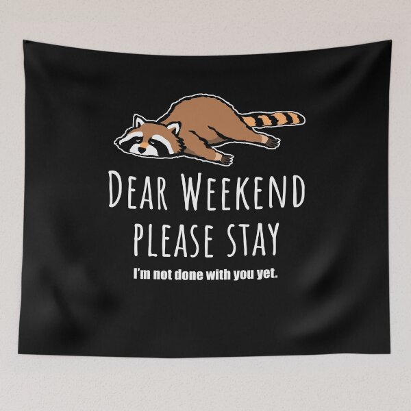 Item preview, Dear weekend please stay, cute raccoon designed and sold by Halfstone.
